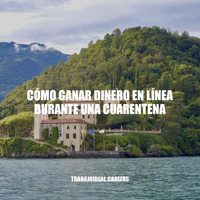 6 Formas de Ganar Dinero en Línea Durante una Cuarentena