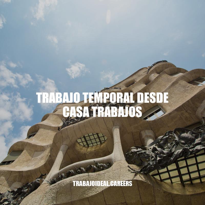 Trabajo Temporal Desde Casa: Oportunidades, Consejos y Perspectivas