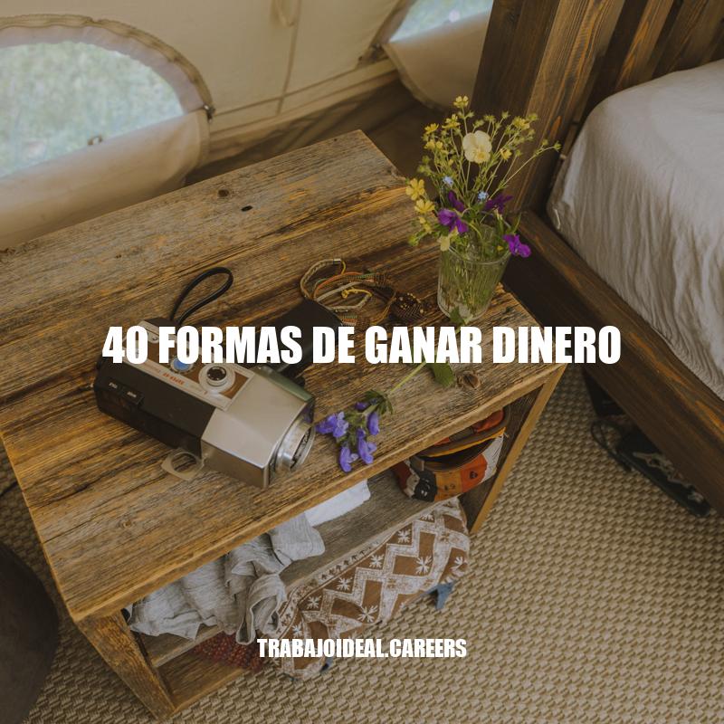 40 formas de ganar dinero: Explora diversas opciones para aumentar tus ingresos