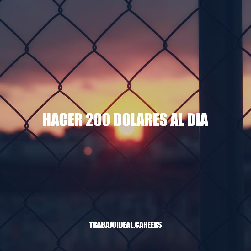 Cómo Ganar 200 Dólares al Día: Estrategias Efectivas para Incrementar tus Ingresos