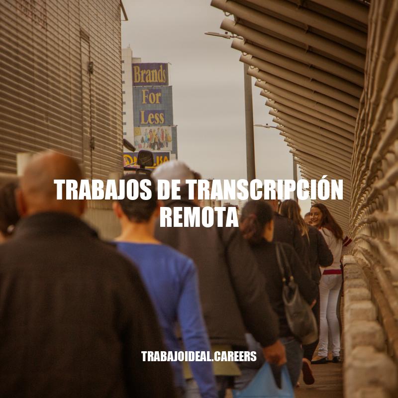 Trabajos de Transcripción Remota: Una Opción Flexbile para Ganar Dinero Desde Casa.